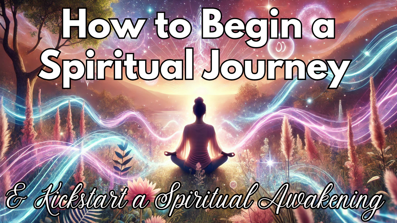How to Begin a Spiritual Journey & Kickstart a Spiritual Awakening